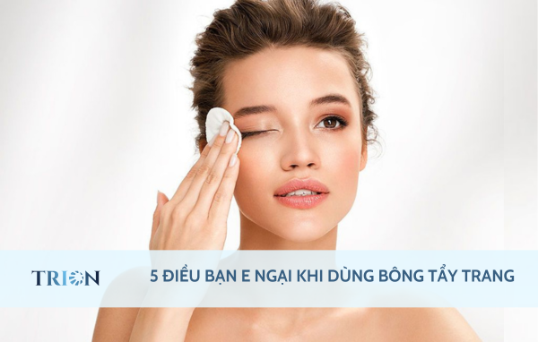 5 Điều Bạn E Ngại Khi Dùng Bông Tẩy Trang